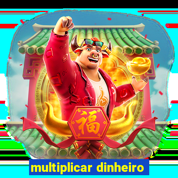 multiplicar dinheiro